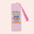 Do The Things That Make You Happy Bookmark