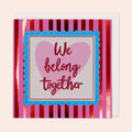 We Belong Together Card