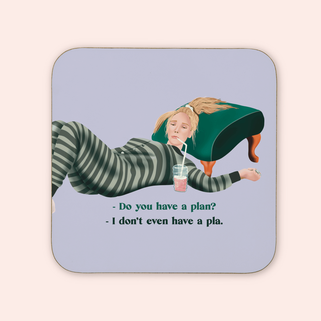 I Don't Even Have A Pla Coaster