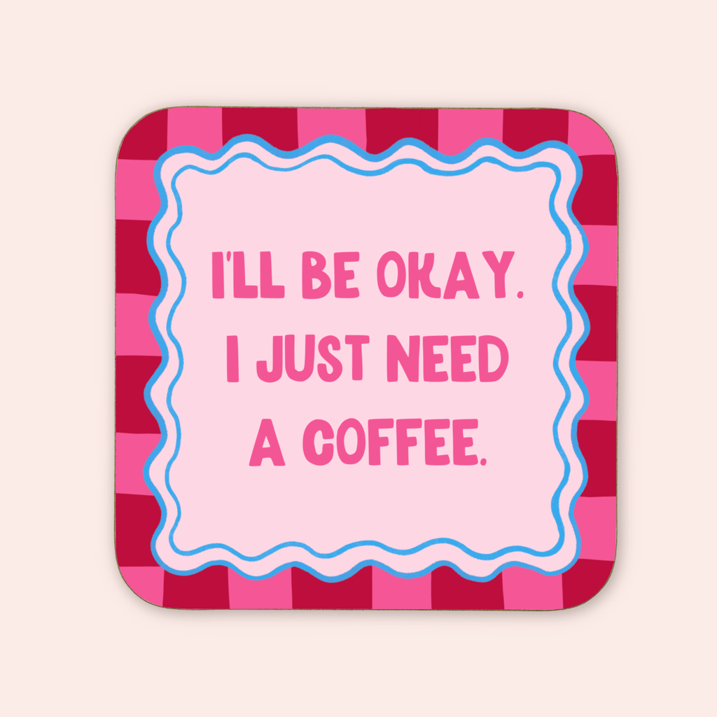 I just Need A Coffee Coaster
