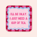 I just Need A Cup Of Tea Coaster