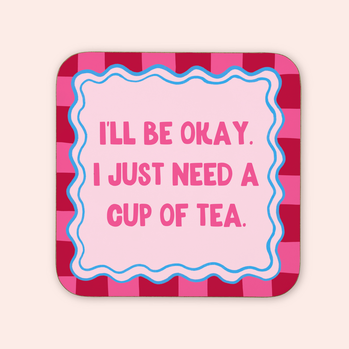 I just Need A Cup Of Tea Coaster