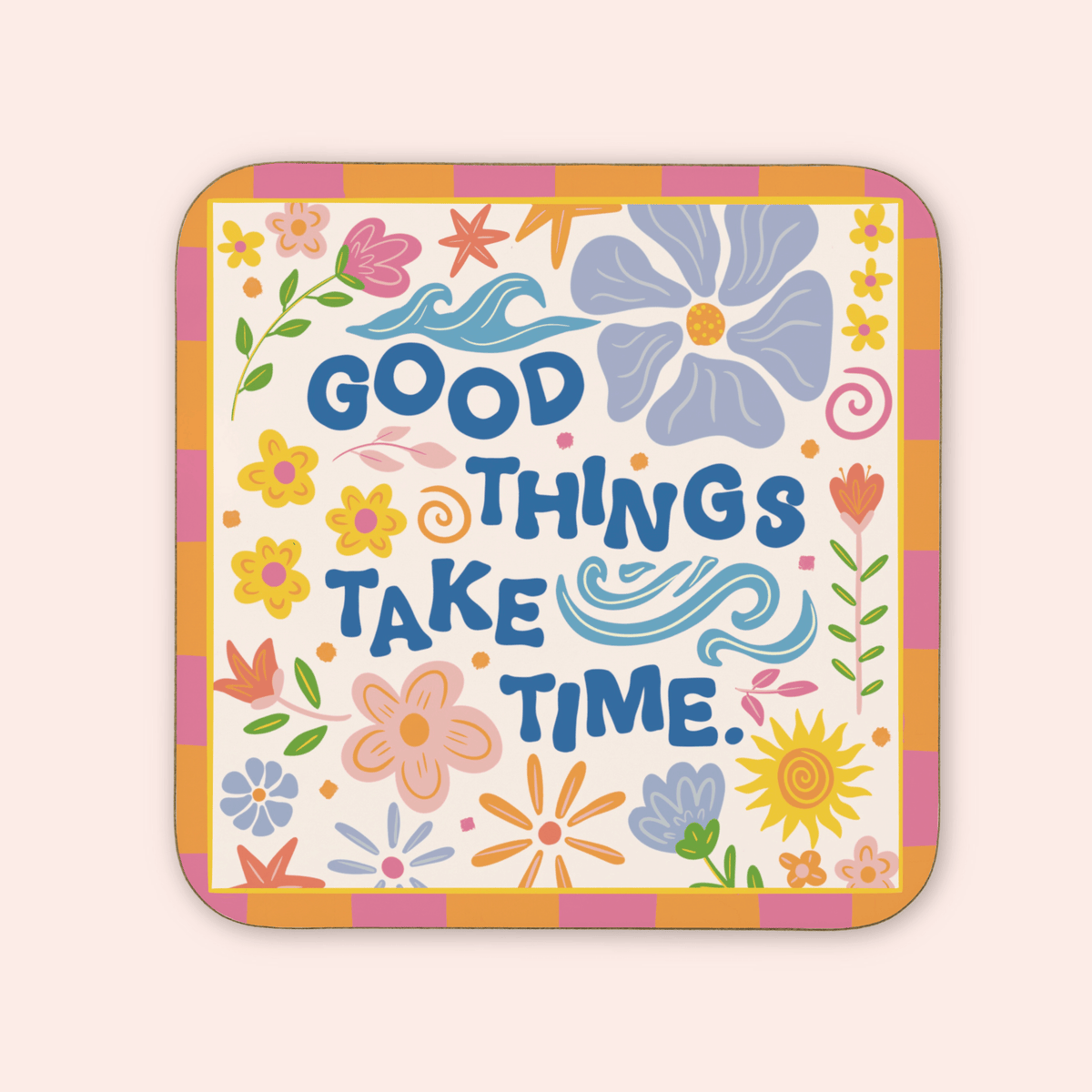 Good Things Take Time Coaster