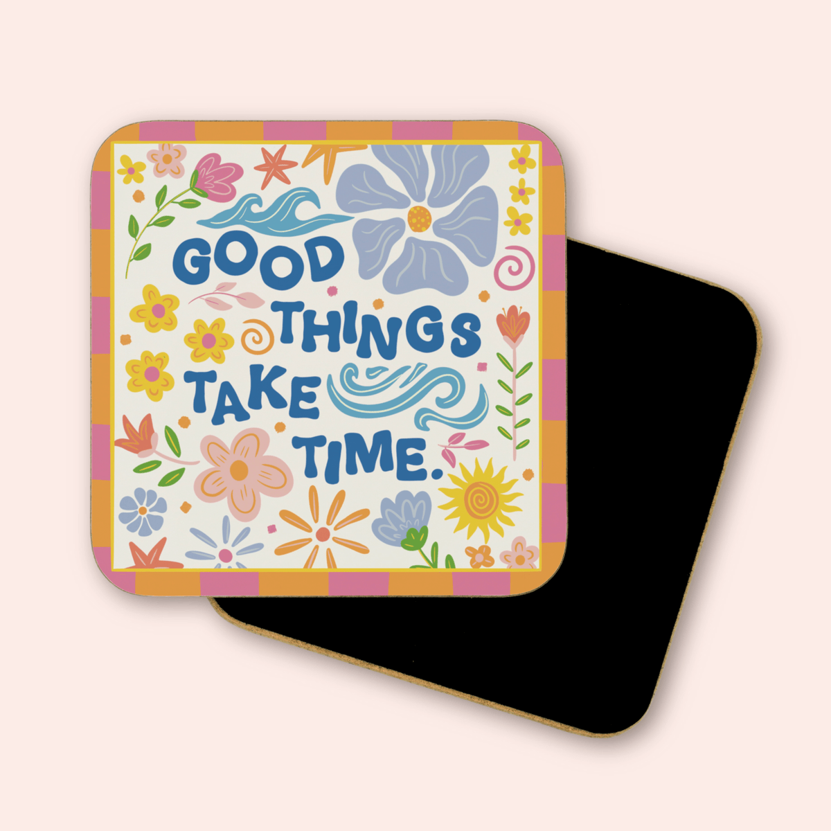 Good Things Take Time Coaster
