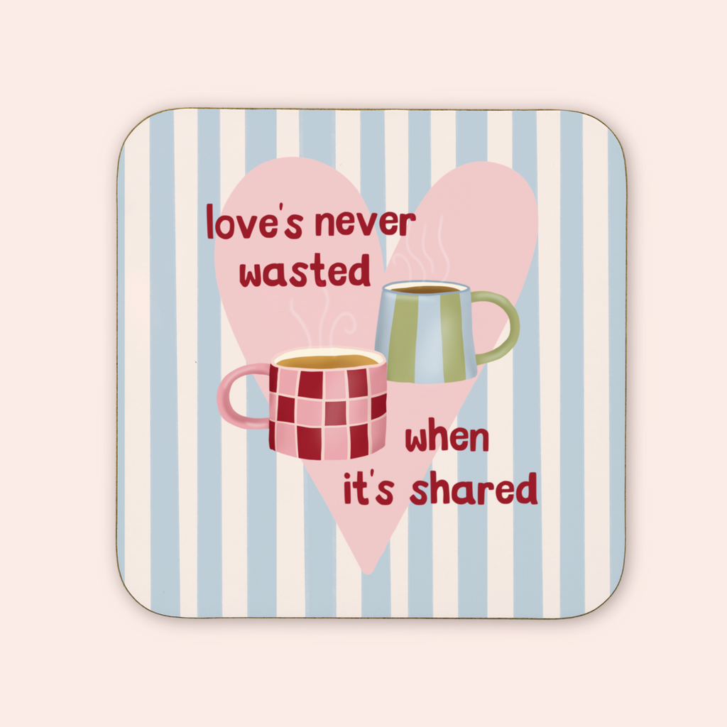 Love's Never Wasted Coaster
