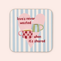 Love's Never Wasted Coaster