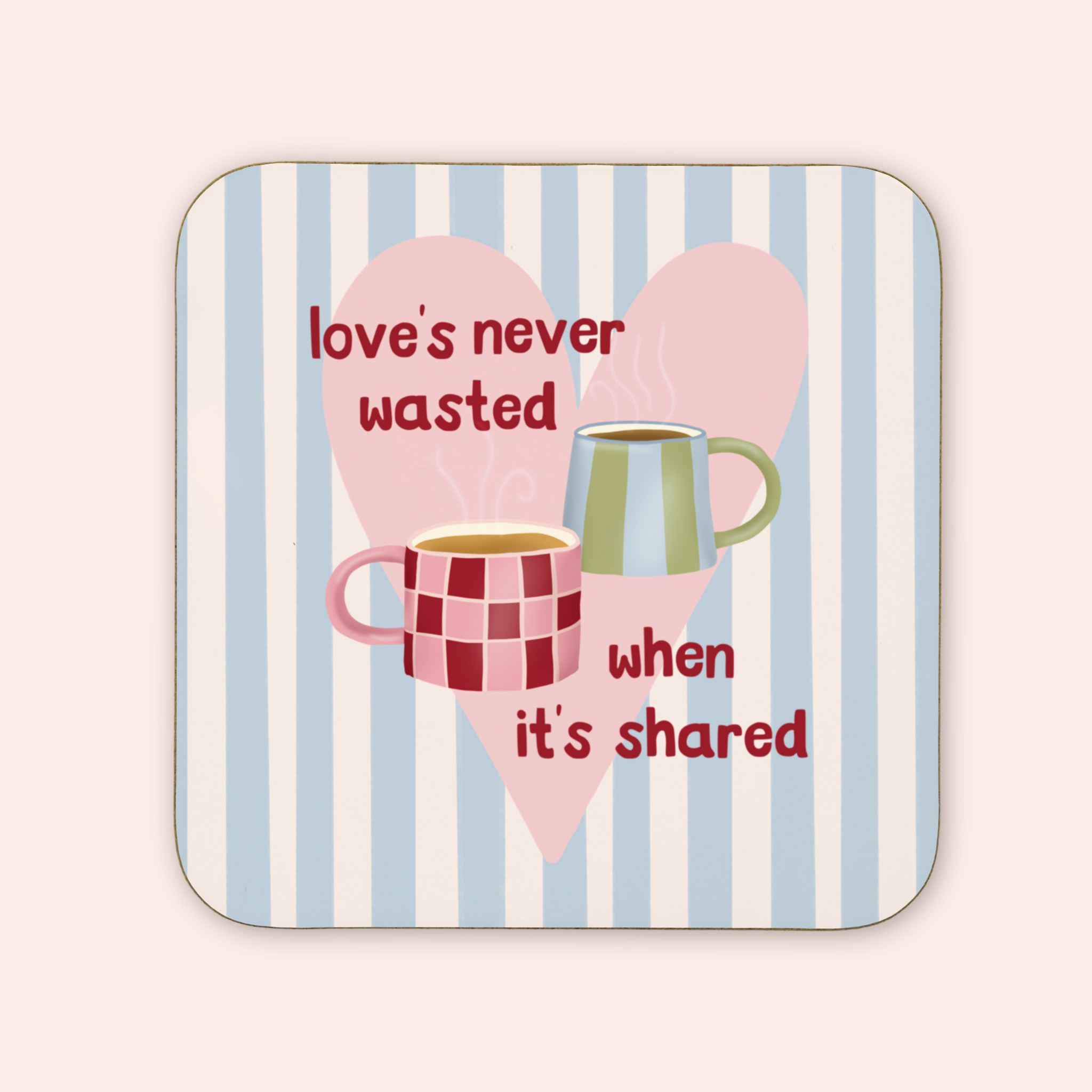 Love's Never Wasted Coaster