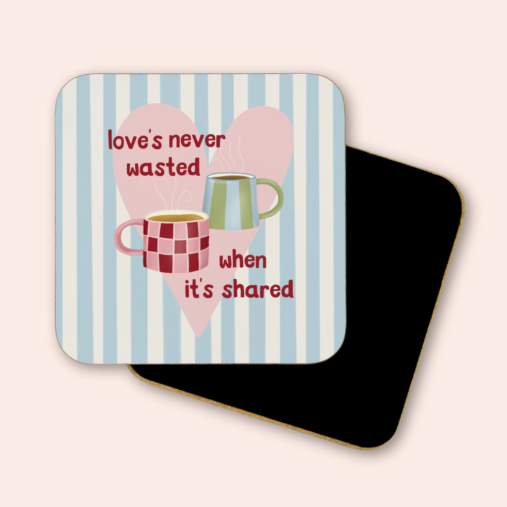Love's Never Wasted Coaster