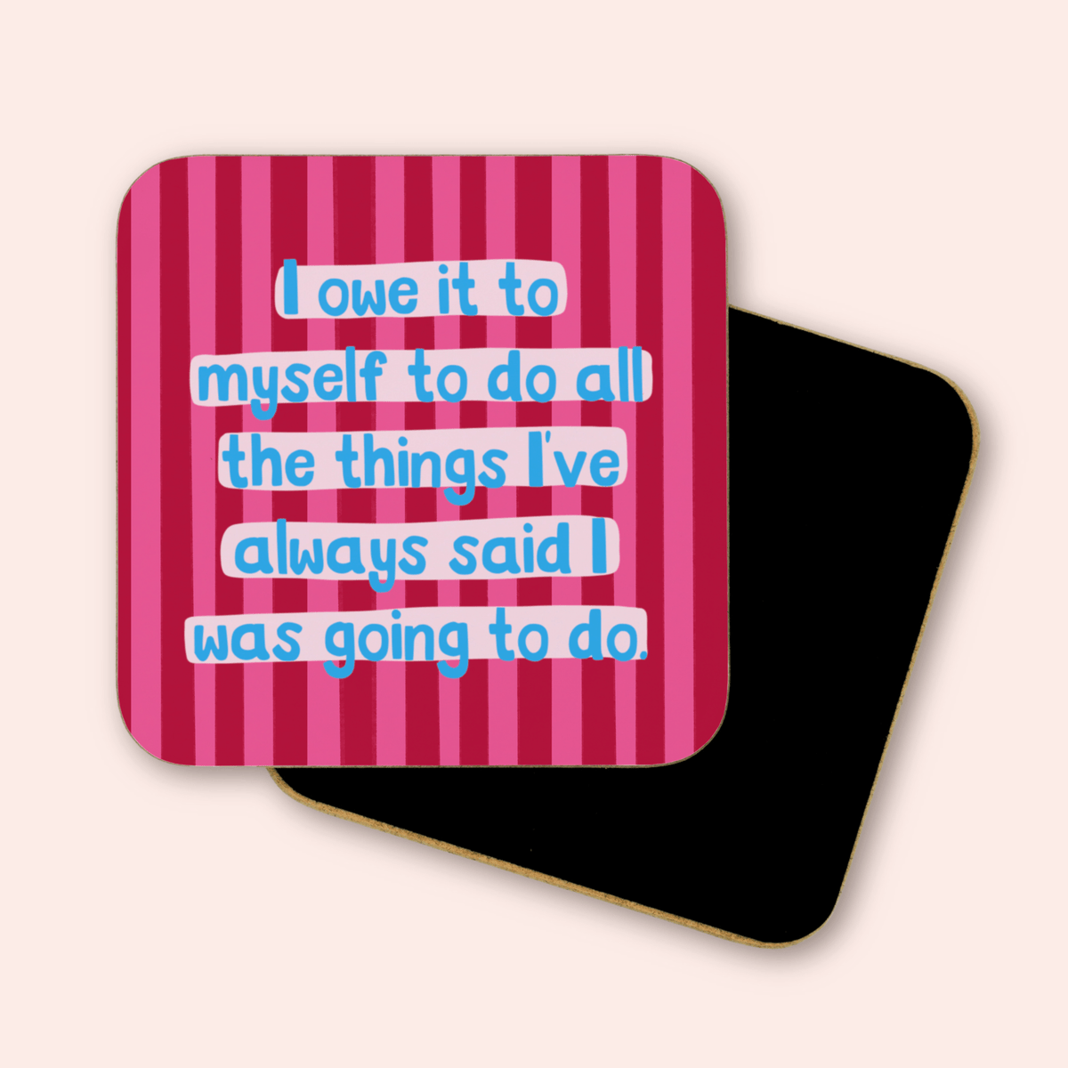 I Owe It To Myself Coaster