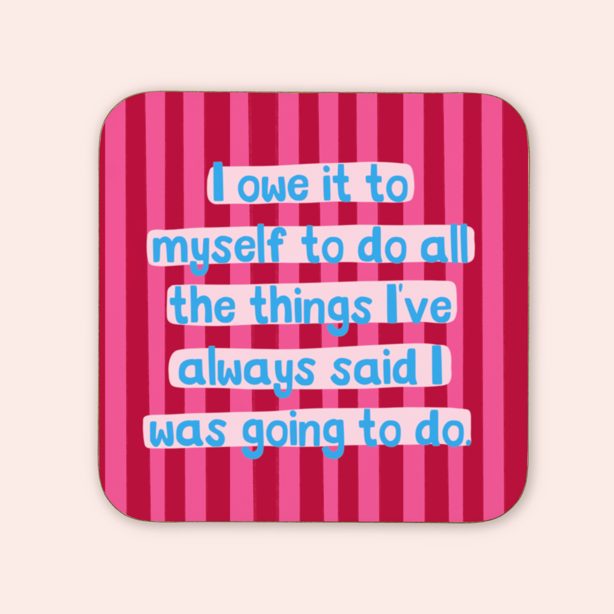 I Owe It To Myself Coaster