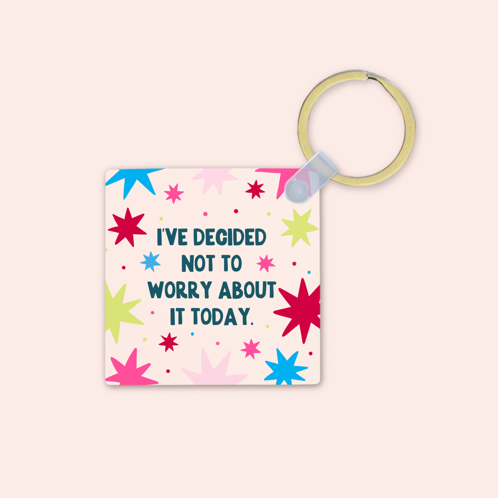 I've Decided Not to Worry About It Today Keyring