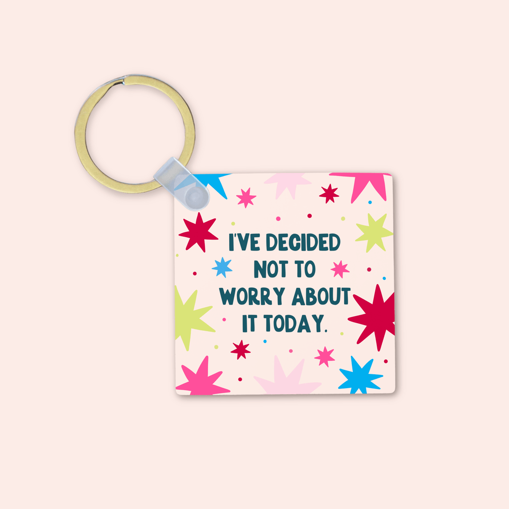 I've Decided Not to Worry About It Today Keyring