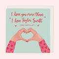 I Love You More Than I Love Taylor Card