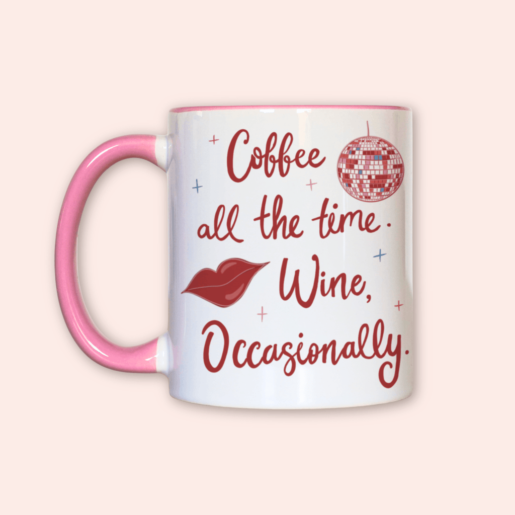 Coffee All The Time. Wine, Occasionally Mug