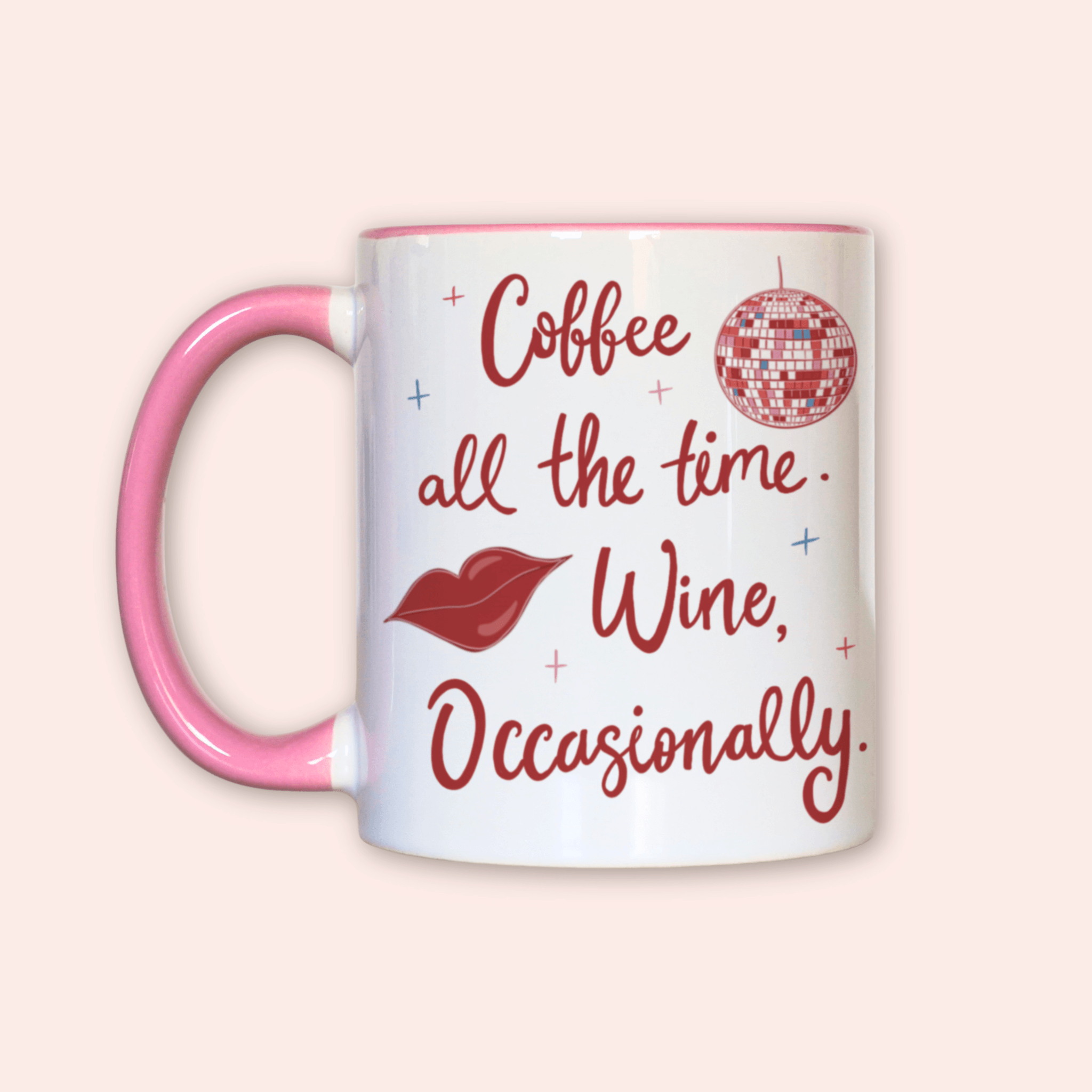 Coffee All The Time. Wine, Occasionally Mug