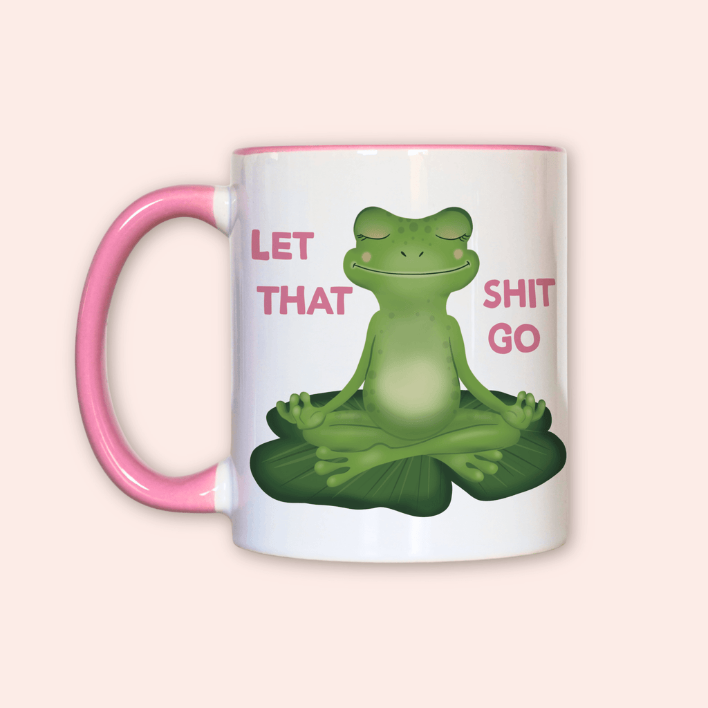 Let That Sh*t Go Mug