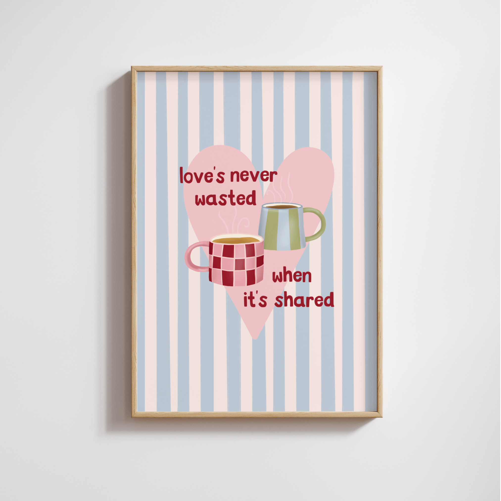 Love's Never Wasted Print