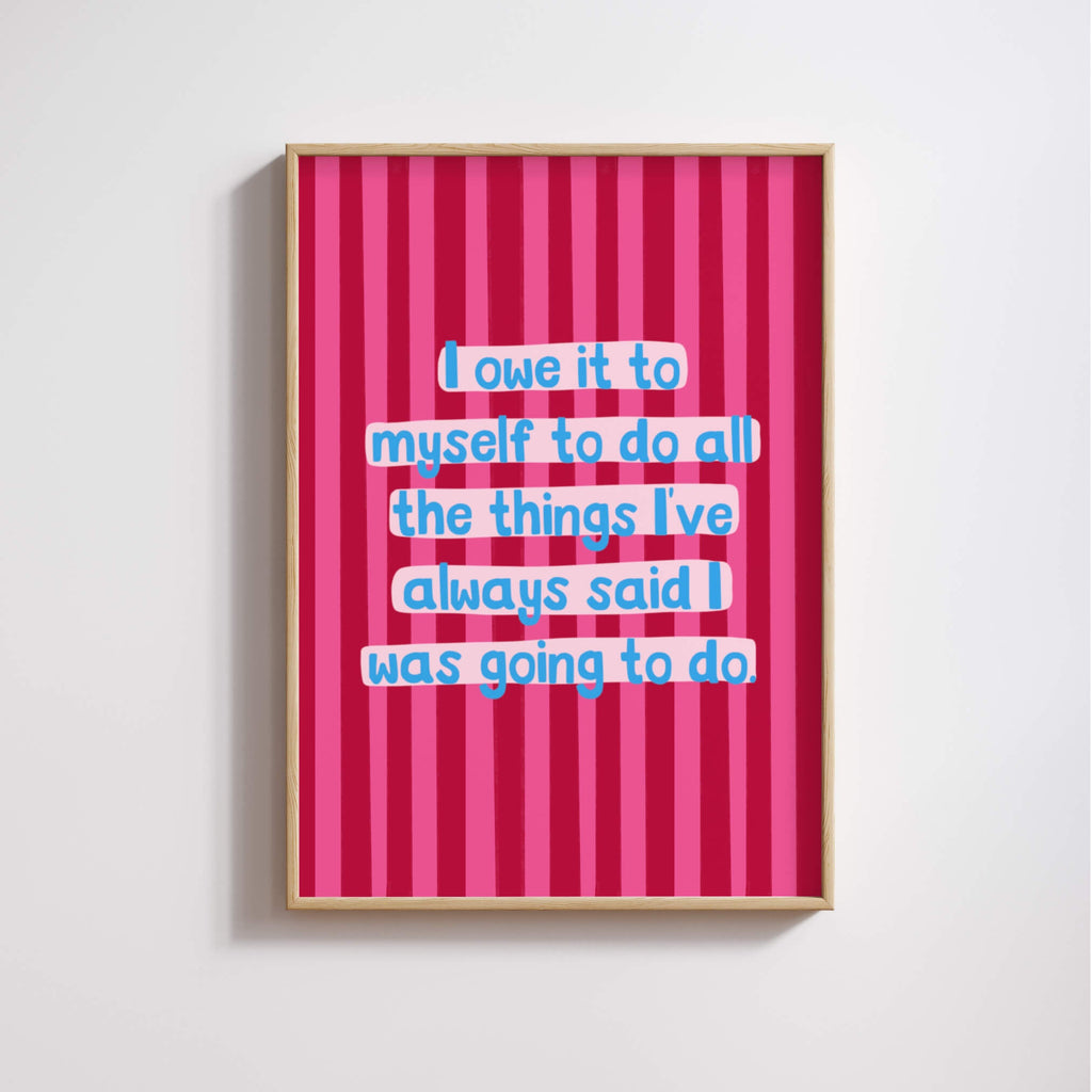 I Owe It To Myself Print