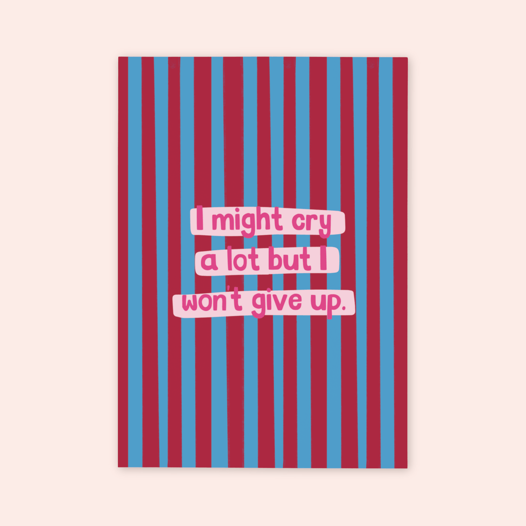 I Might Cry But I Won't Give Up Print