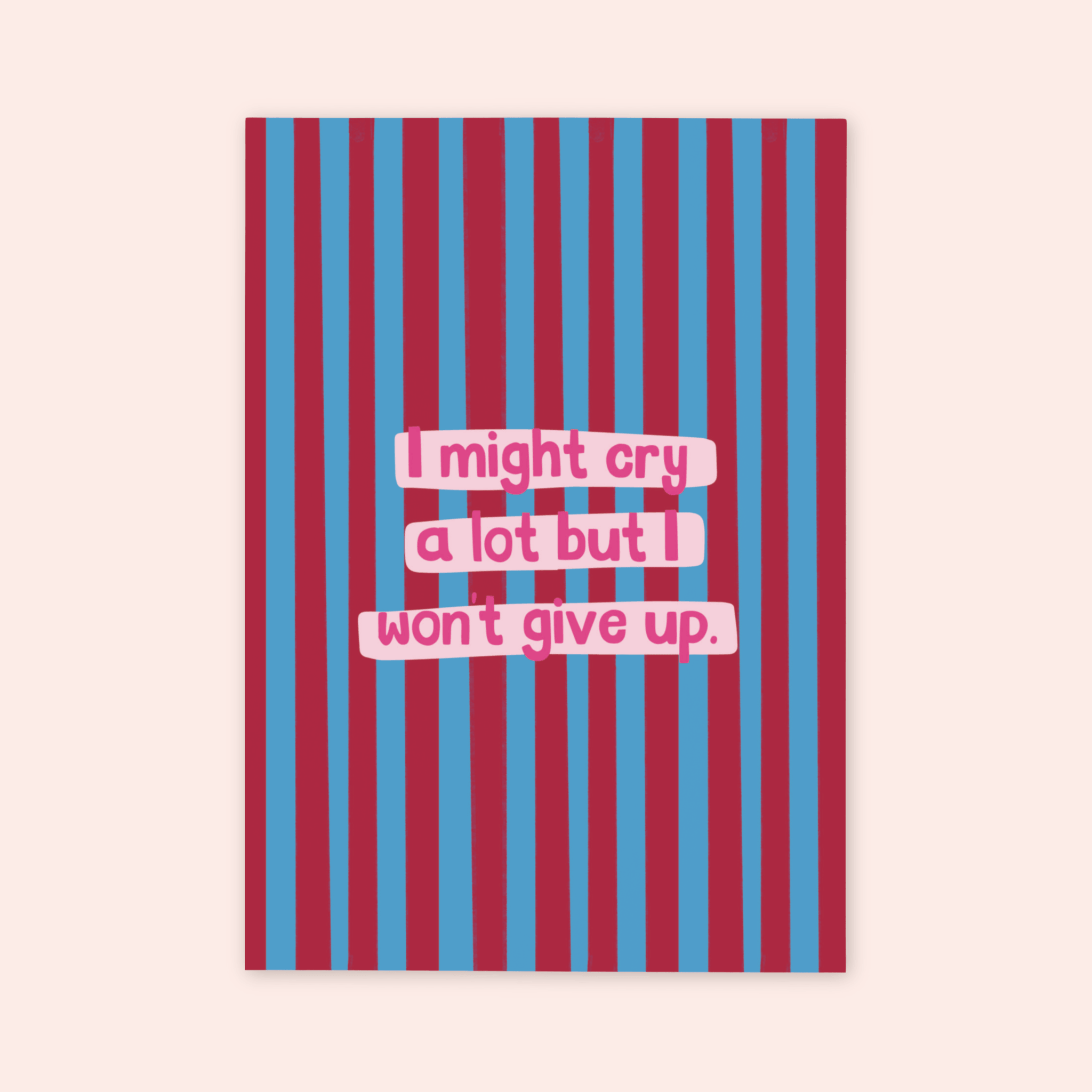 I Might Cry But I Won't Give Up Print
