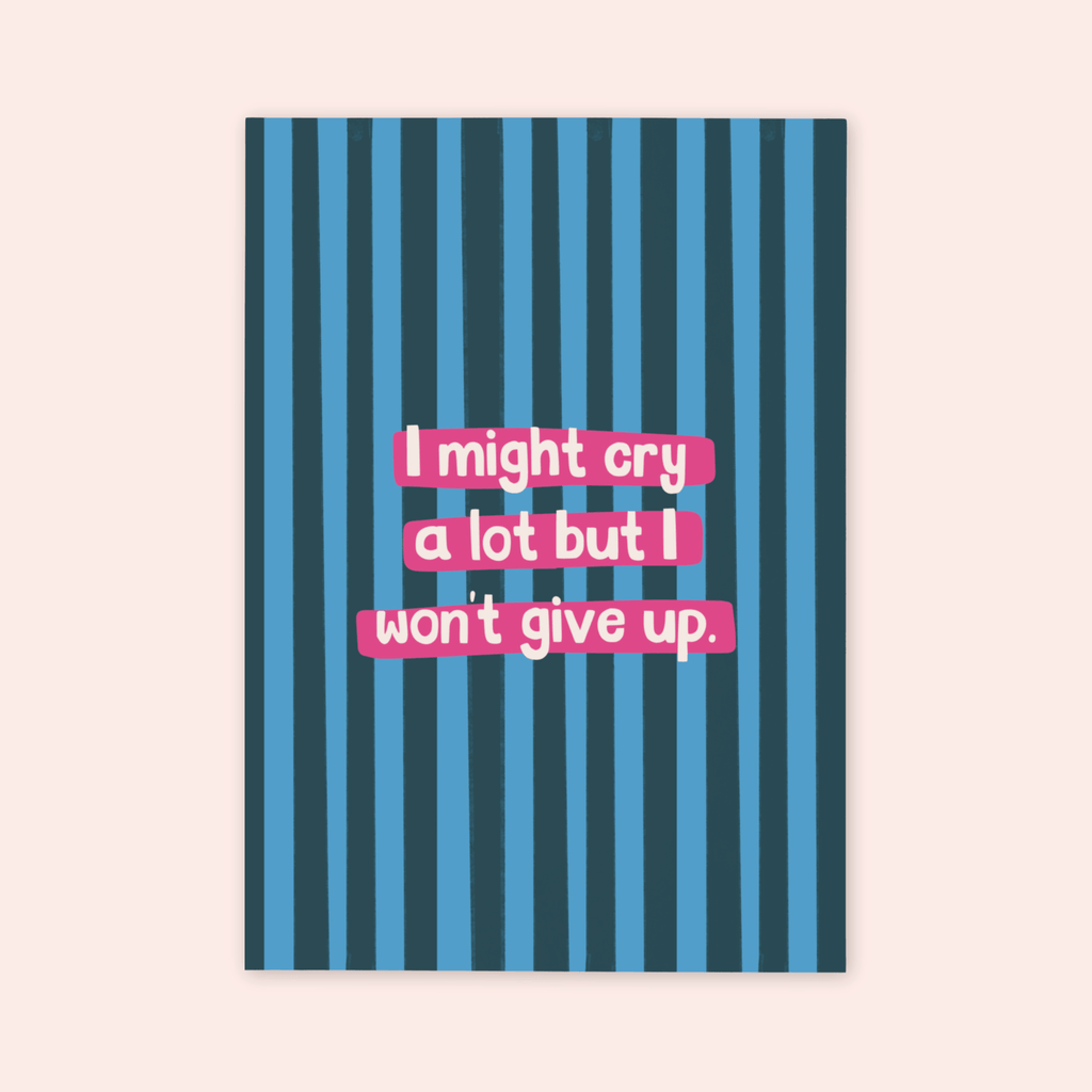I Might Cry But I Won't Give Up Print