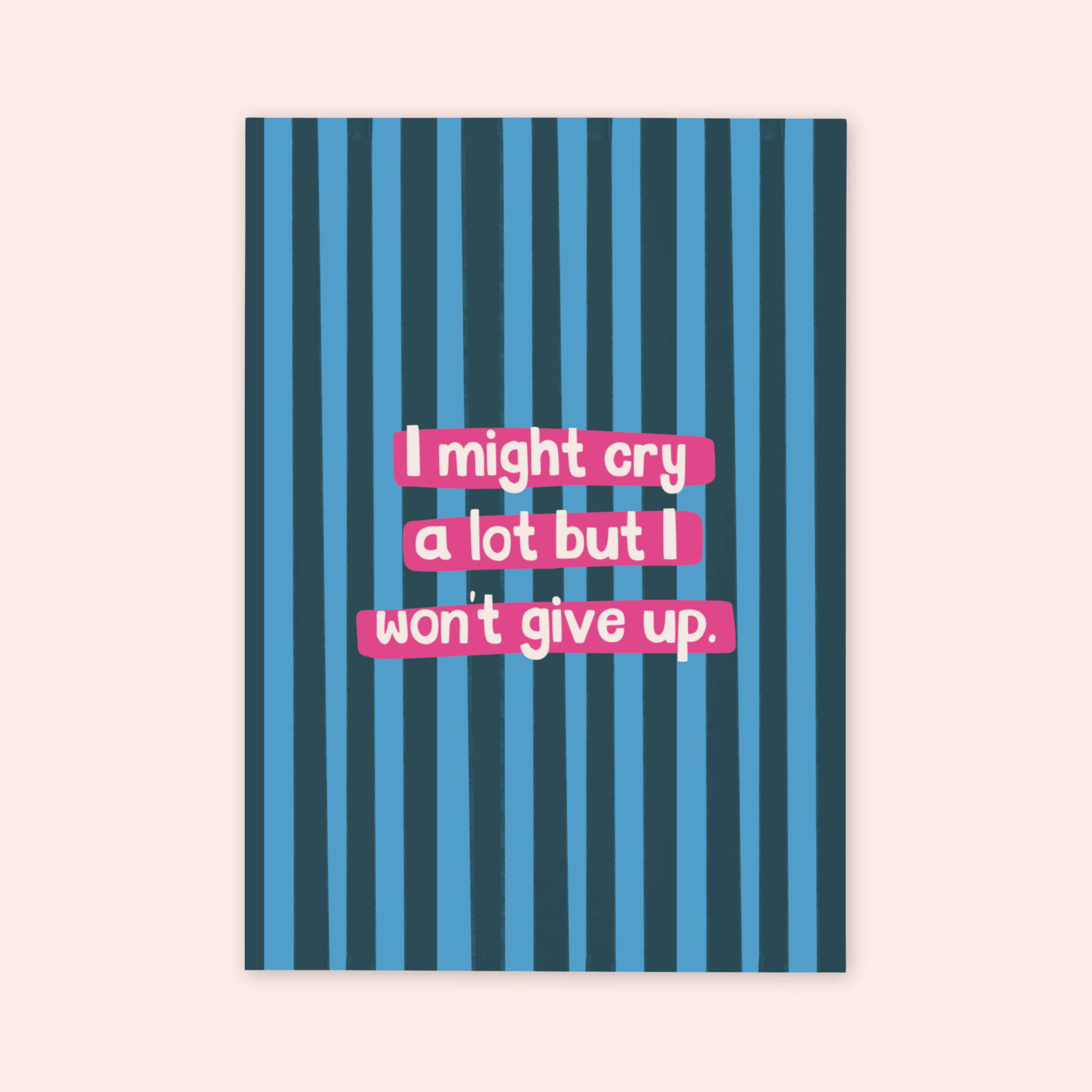 I Might Cry But I Won't Give Up Print