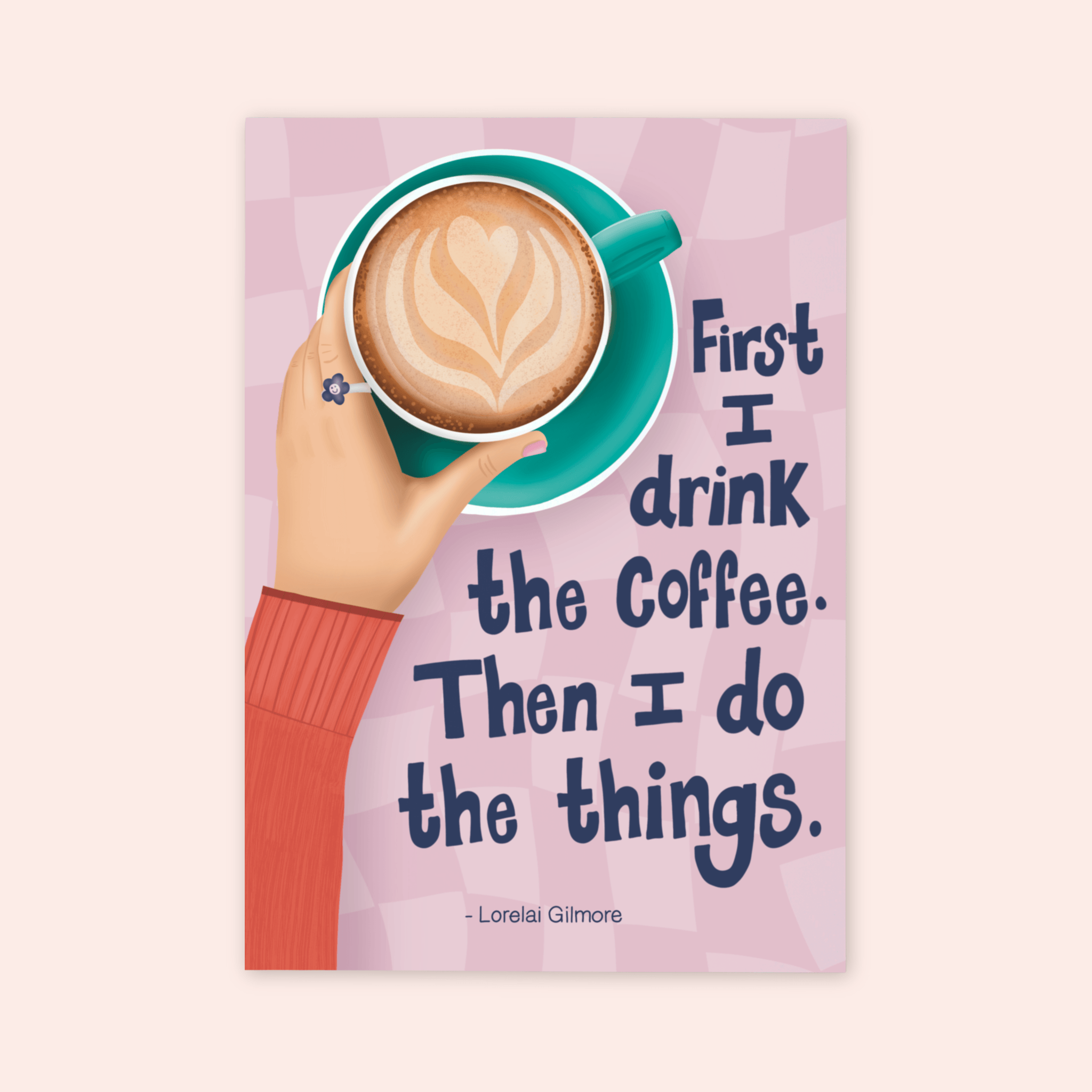 First I Drink The Coffee Print