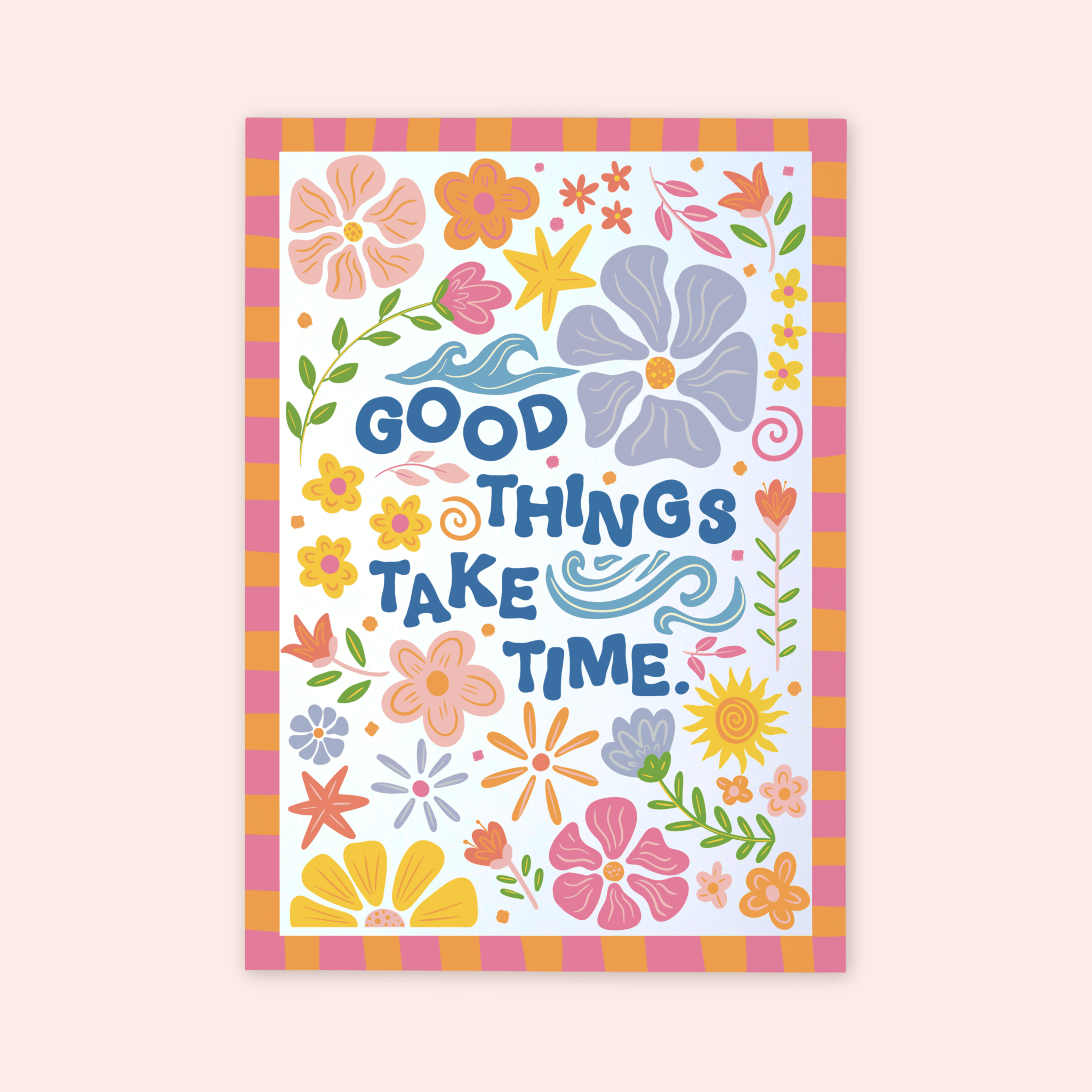 Good Things Take Time Print