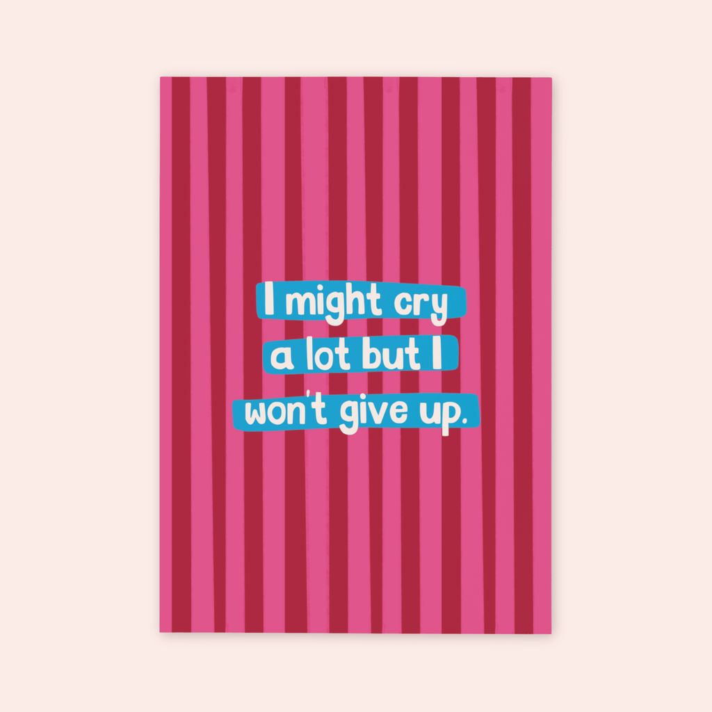 I Might Cry But I Won't Give Up Print