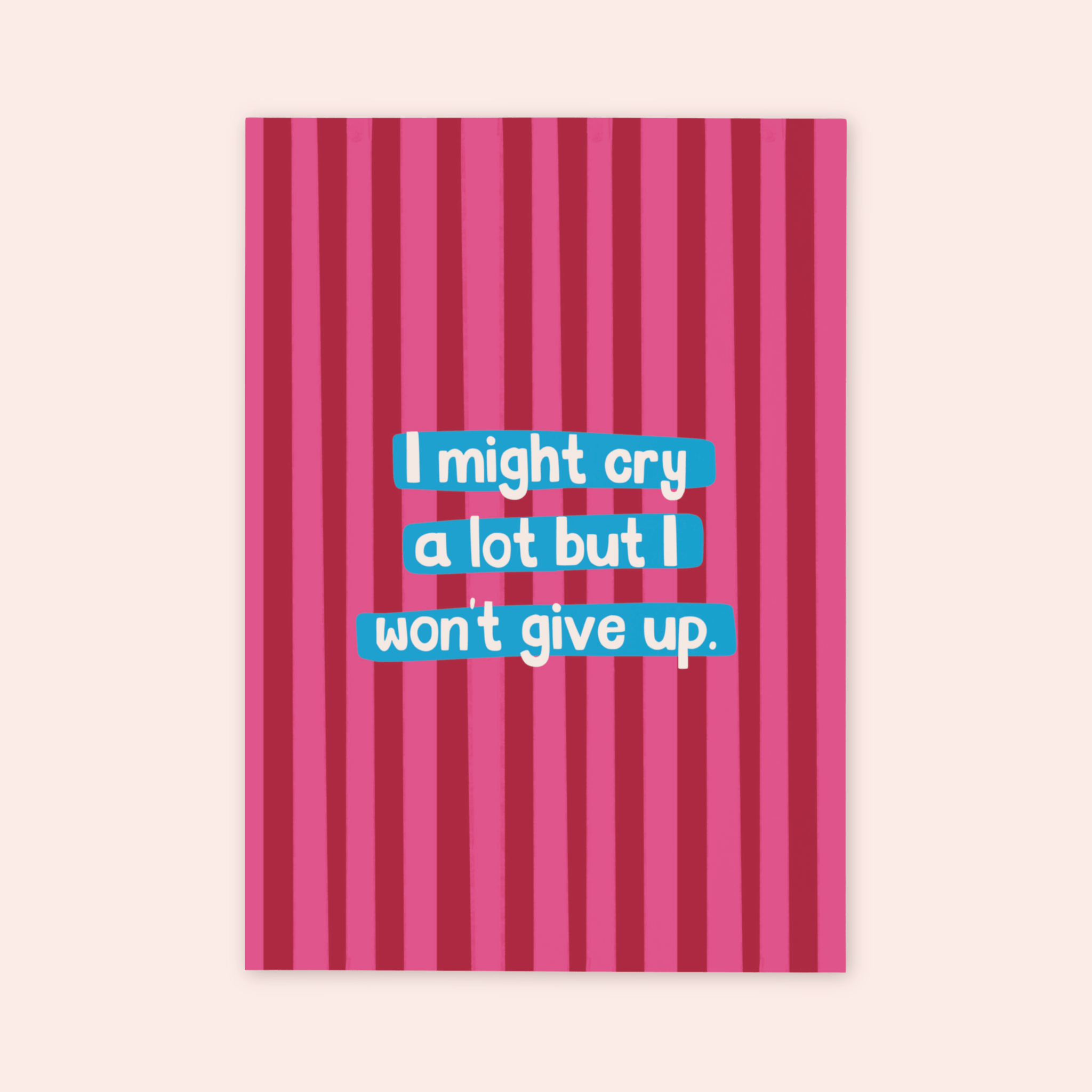 I Might Cry But I Won't Give Up Print