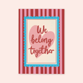 We Belong Together Print