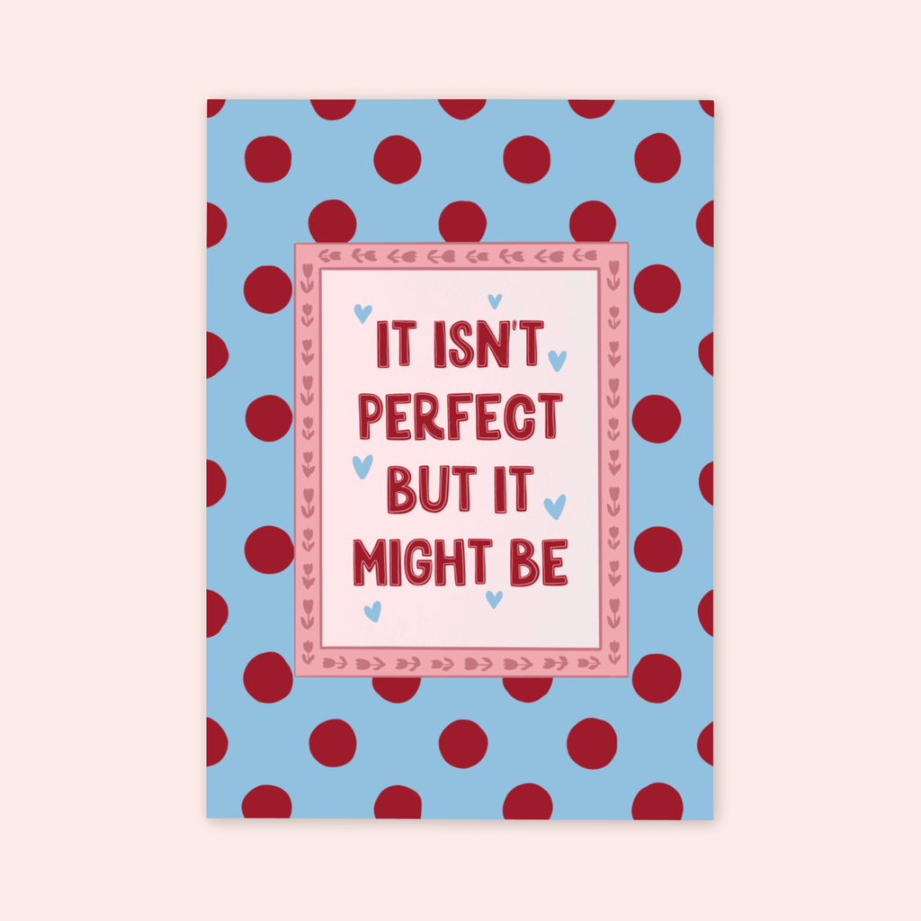 It Isn't Perfect But It Might Be Print