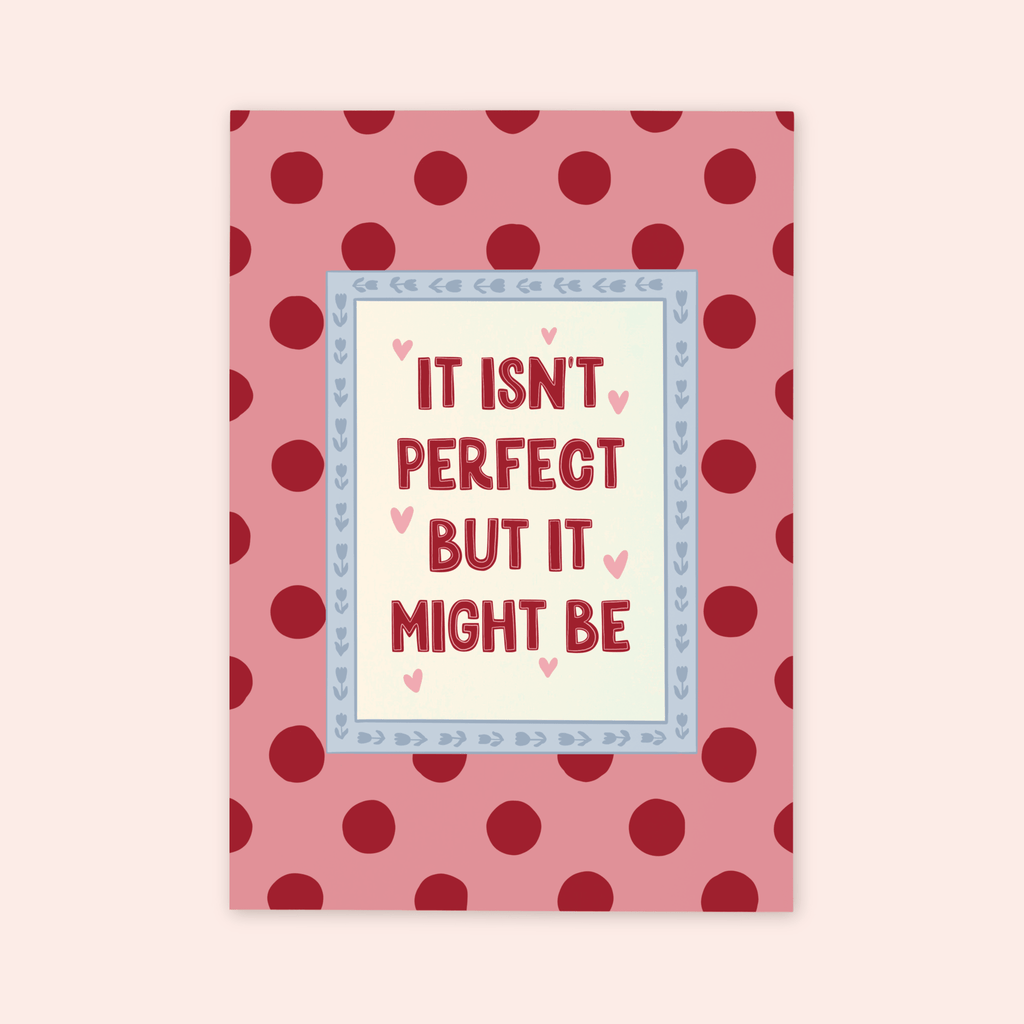 It Isn't Perfect But It Might Be Print