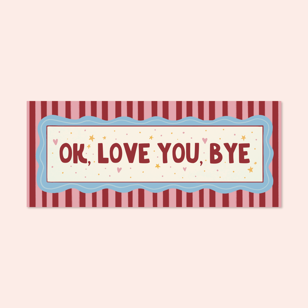 Ok Love You Bye Print