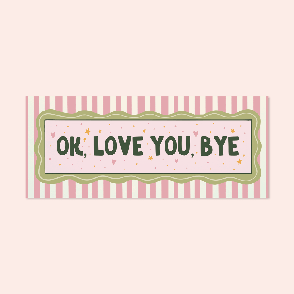 Ok Love You Bye Print