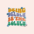 Being Delulu Is The Solulu Sticker