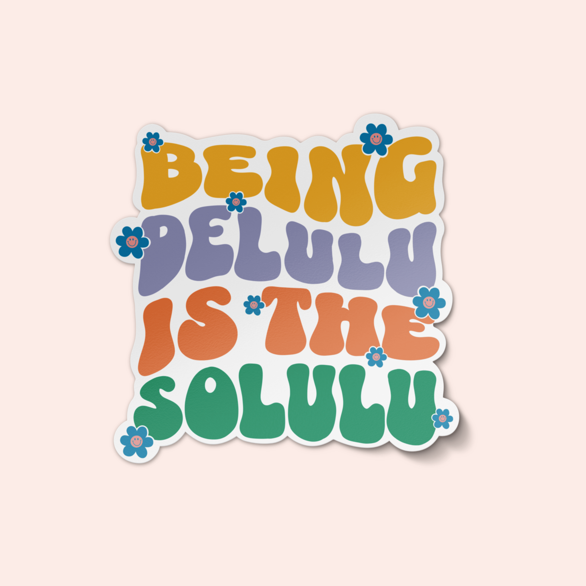 Being Delulu Is The Solulu Sticker