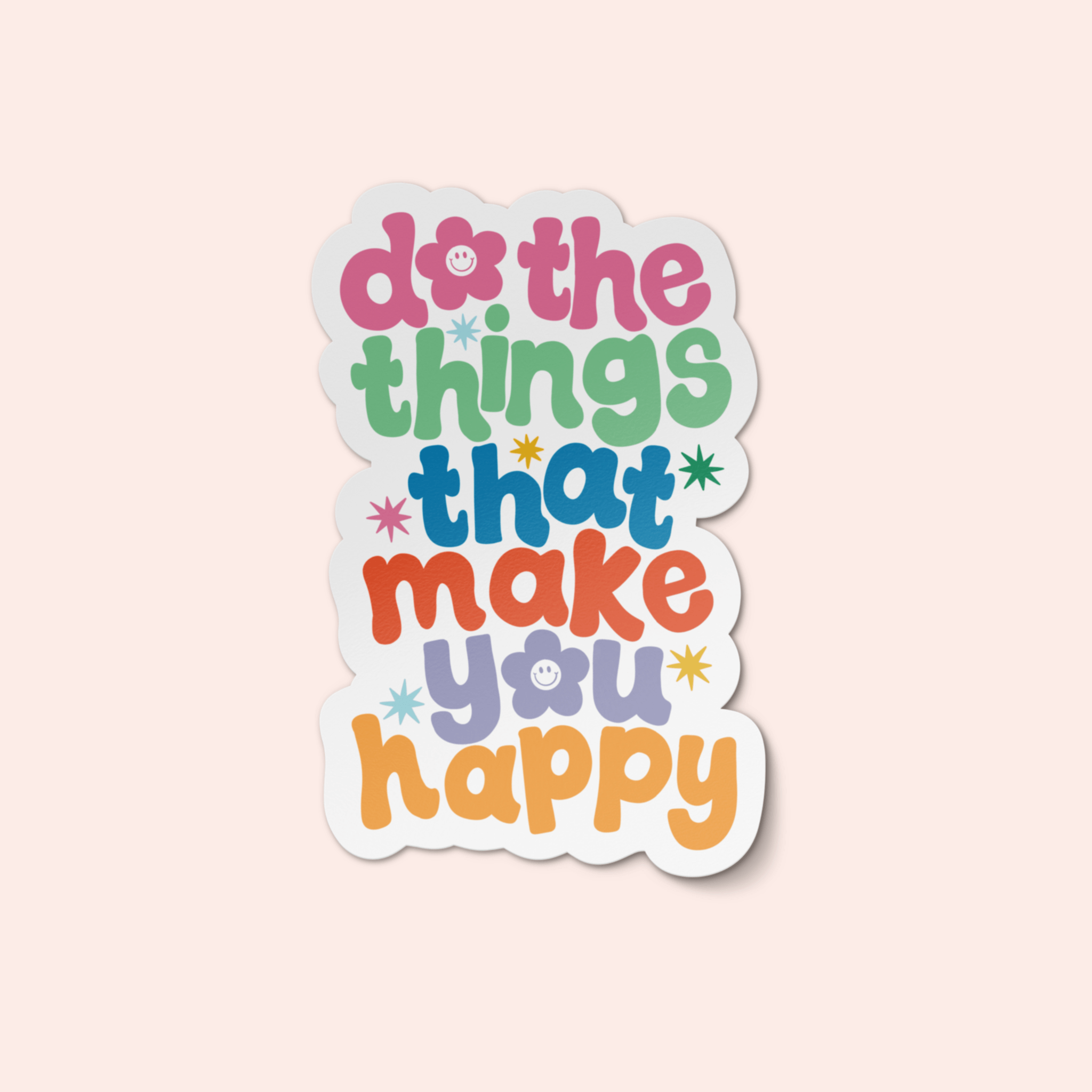 Do The Things That Make You Happy Sticker