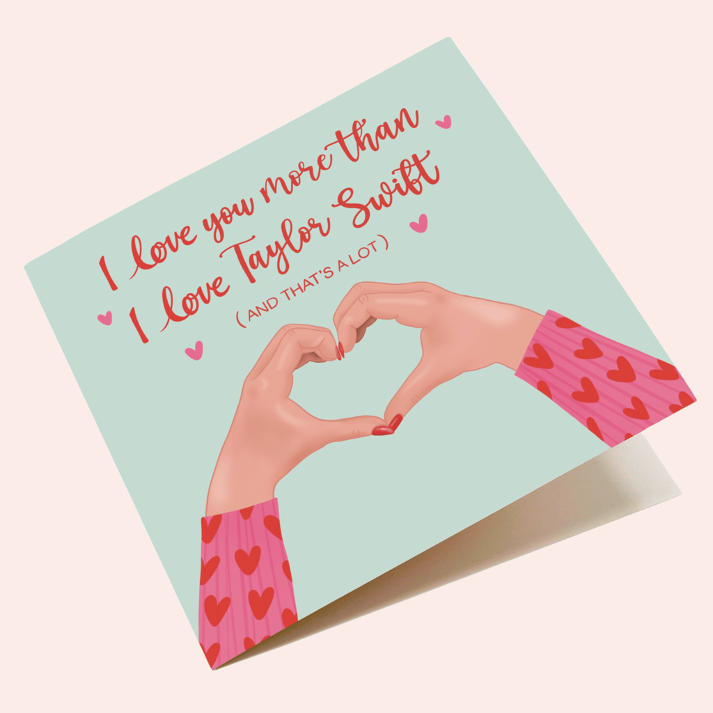 I Love You More Than I Love Taylor Card